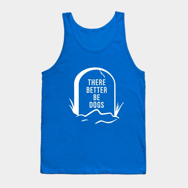DOGS BETTER BE THERE Tank Top by Jackies FEC Store